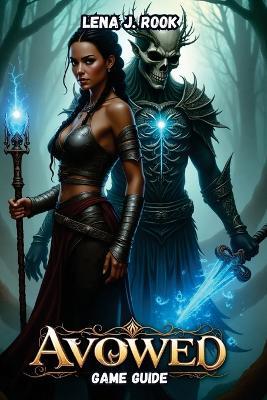 Avowed GAME GUIDE: A Deep Dive into Combat Mechanics, Character Builds, and Advanced Strategies - Lena J Rook - cover