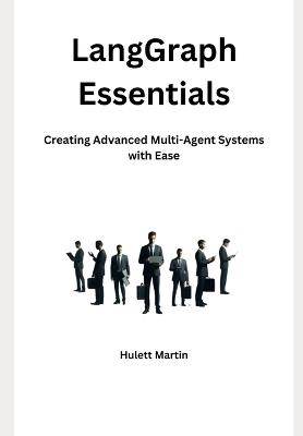 LangGraph Essentials: Creating Advanced Multi-Agent Systems with Ease - Hulett Martin - cover