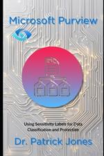 Microsoft Purview: Using Sensitivity Labels for Data Classification and Protection