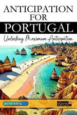 Anticipation for Portugal: Unlocking Maximum Anticipation