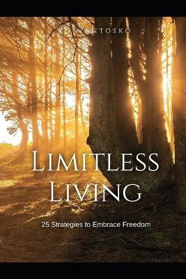 Limitless Living: 25 Strategies to Embrace Freedom - Ron Antosko - cover