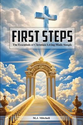 First Steps: The Essentials of Christian Living Made Simple - M J Mitchell - cover
