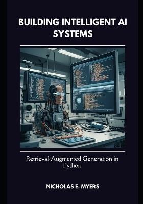 Building Intelligent AI Systems: Retrieval-Augmented Generation in Python - Nicholas Myers - cover