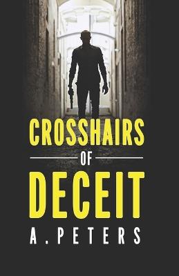 Crosshairs of Deceit: Betrayal Beyond Borders - A Peters - cover