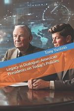 Legacy in Dialogue: American Presidents on Today's Policies