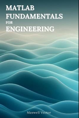 MATLAB Fundamentals for Engineers - Maxwell Vector - cover