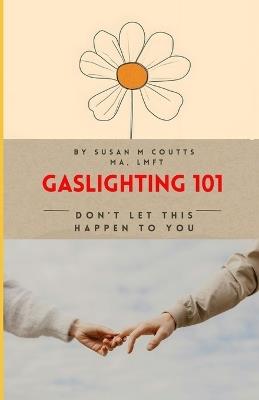 Gaslighting 101: Don't Let This Happen To You - Susan Coutts - cover