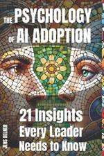 The Psychology Of AI Adoption 21 Insights Every Leader Needs to Know