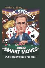 Erik Seidel's Smart Moves (A biography book for kids): The Brain Behind the Cards