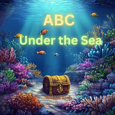 ABC Under the Sea - Melissa Koch - cover
