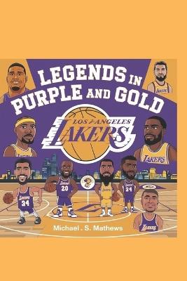 Legends in Purple and Gold: The Story of the Los Angeles Lakers - Michael S Mathews - cover
