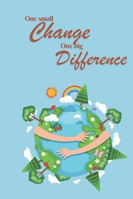 One small Change One big Difference: Earth Day Story Save the Earth (compact version) - R G-R - cover