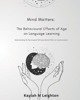 Mind Matters: The Behavioural Effects of Adult Language Learning: Exploring the Neurological Pathways to Enhanced Communication - Aimee Leighton - cover