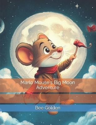 Marlo Mouse's Big Moon Adventure - Bee Golden - cover