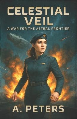 Celestial Veil: A War for the Astral Frontier - A Peters - cover