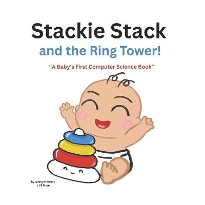 Stackie Stack and the Ring Tower!: A fun story about stacks! - Gabby Hershey - cover