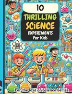 10 Thrilling Science Experiments for Kids: For the Love of Science