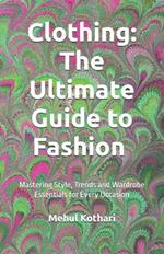 Clothing: The Ultimate Guide to Fashion (5.5*8.5 INCH PRINT): Mastering Style, Trends, and Wardrobe Essentials for Every Occasion