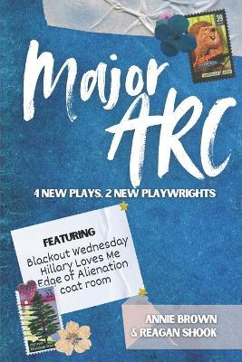 Major ARC: 4 New Plays, 2 New Playwrights - Reagan Shook,Annie Brown - cover