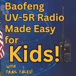Baofeng UV-5R Radio Made Easy for Kids with Trail Tales!