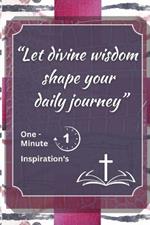 Let Divine Wisdom Shape: One Minute Inspiration's