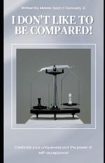 I Don't Like to Be Compared!