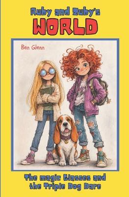 Ruby and Zuby's World: The Magic Glasses and the Triple Dog Dare - Ben Glenn - cover