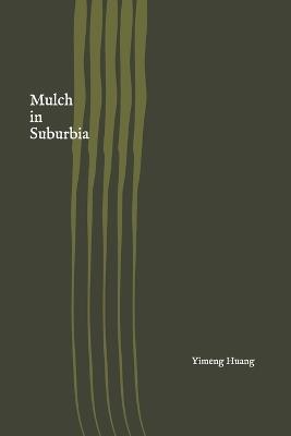 Mulch in Suburbia - Yimeng Huang - cover