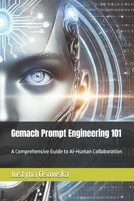 Gemach Prompt Engineering 101: A Comprehensive Guide to AI-Human Collaboration - Ari Gemach Dao,Lupita Gemach Dao,Maria Gemach Dao - cover