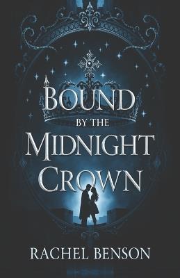 Bound by the Midnight Crown: A Dark Fantasy Romance - Rachel Benson - cover