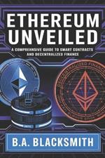 Ethereum Unveiled: A Comprehensive Guide to Smart Contracts and Decentralized Finance