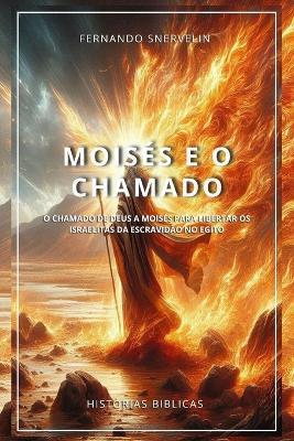 Moisés E O Chamado: O Chamado de Deus a Moisés Para Libertar OS Israelitas Da Escravidão No Egito - Fernando Snervelin - cover