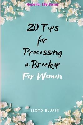 20 Tips for Processing a Breakup: For Women - Lloyd Bluain - cover