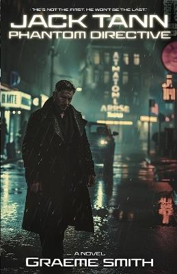 Jack Tann - Phantom Directive: A Cyber-Noir Spy Thriller - Graeme Smith - cover