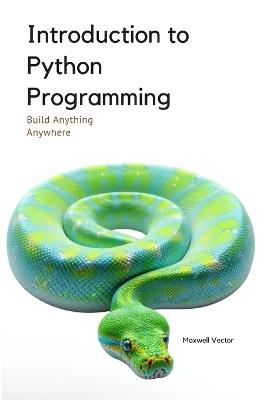 Introduction to Python Programming: A Comprehensive Introductory Toolkit - Maxwell Vector - cover