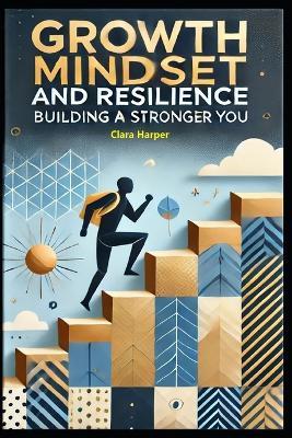 Growth Mindset and Resilience: Building a Stronger You - Clara Harper - cover