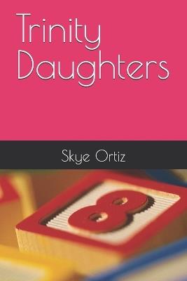 Trinity Daughters - Skye Ortiz - cover