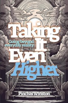 Taking It Even Higher: Going Beyond Everyday Reality - Pinchas Winston - cover