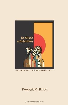 So Great a Salvation: Lenten Devotions on Romans 5.1-21 - Deepak Mammen Babu - cover