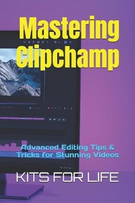 Mastering Clipchamp: Advanced Editing Tips & Tricks for Stunning Videos - Kits for Life - cover