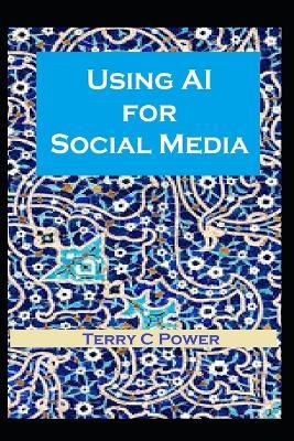 Using AI for Social Media - Terry C Power - cover