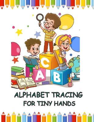Alphabet Tracing for Tiny Hands - Neha Singh - cover