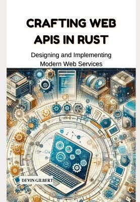 Crafting Web APIs in Rust: Designing and Implementing Modern Web Services - Devin Gilbert - cover