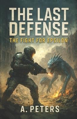 The Last Defense: The Fight for Epsilon - A Peters - cover
