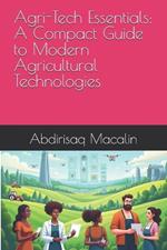 Agri-Tech Essentials: A Compact Guide to Modern Agricultural Technologies