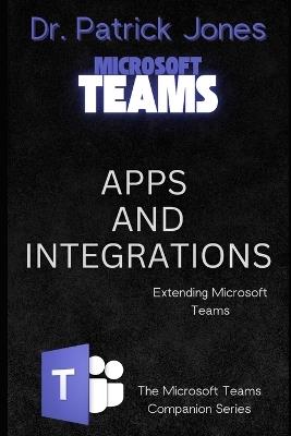 Apps and Integrations: Extending Microsoft Teams - Patrick Jones - cover
