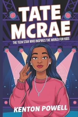 Tate McRae: The Teen Star Who Inspires the World for Kids - Kenton Powell - cover