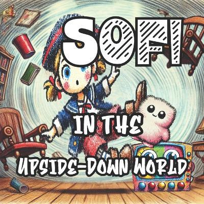 Sofi in the Upside-Down World: A Wacky Adventure Full of Humor and Magic! - Adam K K - cover