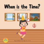 When is the Time?: A book about answering when-questions