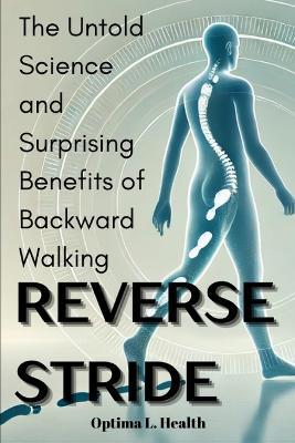 Reverse Stride: The Untold Science and Surprising Benefits of Backward Walking - Optima L Health - cover
